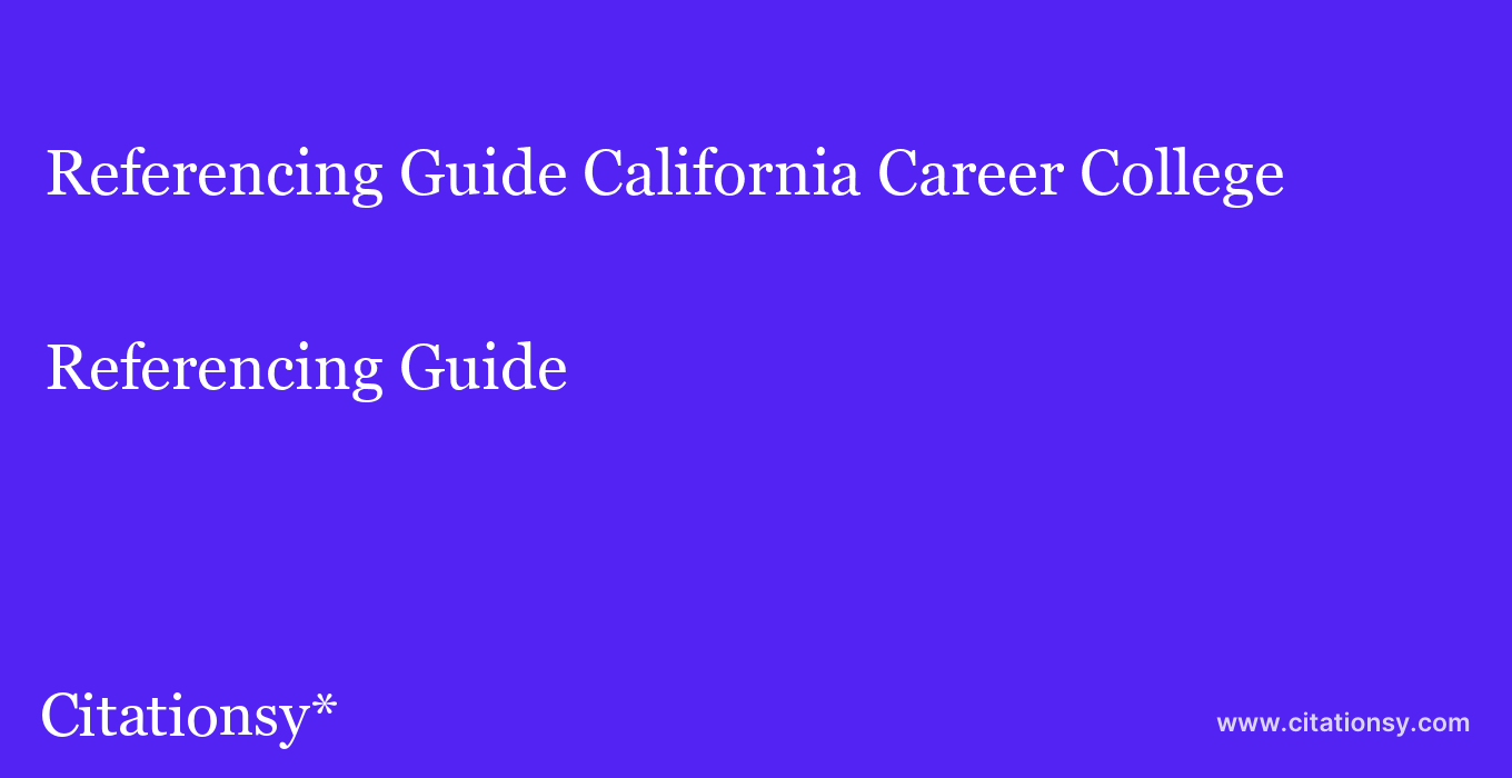 Referencing Guide: California Career College